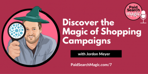 Podcast - Paid Search Magic with Jordon Meyer
